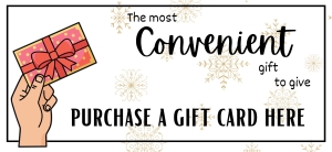 Purchase a gift card here. The most convenient gift to give.